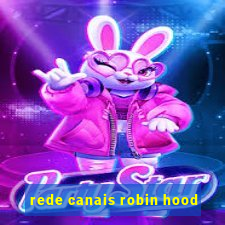 rede canais robin hood